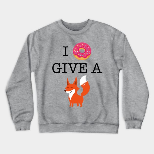 I DONUT GIVE A FOX Crewneck Sweatshirt by ugurbs